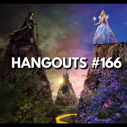 Hangouts 166: WICKED FOR GOOD... or BAD? (With Kendelle Lyn)