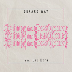 dying in designer feat. Lil Xtra - Gerard Way
