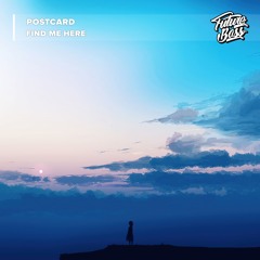 Postcard - Find Me Here [Future Bass Records]
