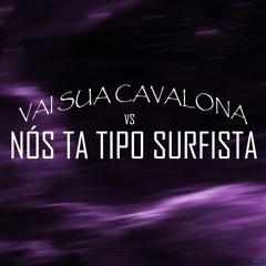 Vai Sua Cavalona Vs Nós Ta Tipo Surfista (feat. Mc Th & MC Menor MT)