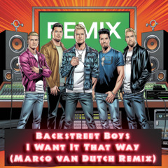 BACKSTREET BOYS - I WANT IT THAT WAY ( MARCO VAN DUTCH REMIX)
