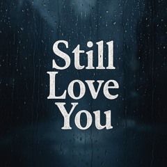 Still Love You