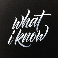 what i know