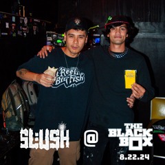 SLUSH @ THE BLACKBOX 8.22.24
