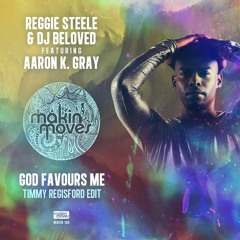 MAKIN186 - Reggie Steele & DJ Beloved ft Aaron K Gray God Favours Me - (Timmy Regisford Edit)