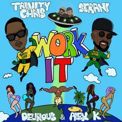 Trinity Chris, Serani, Delirious & Alex K - Work It