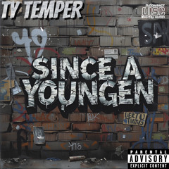 Ty Temper - Since A Youngen