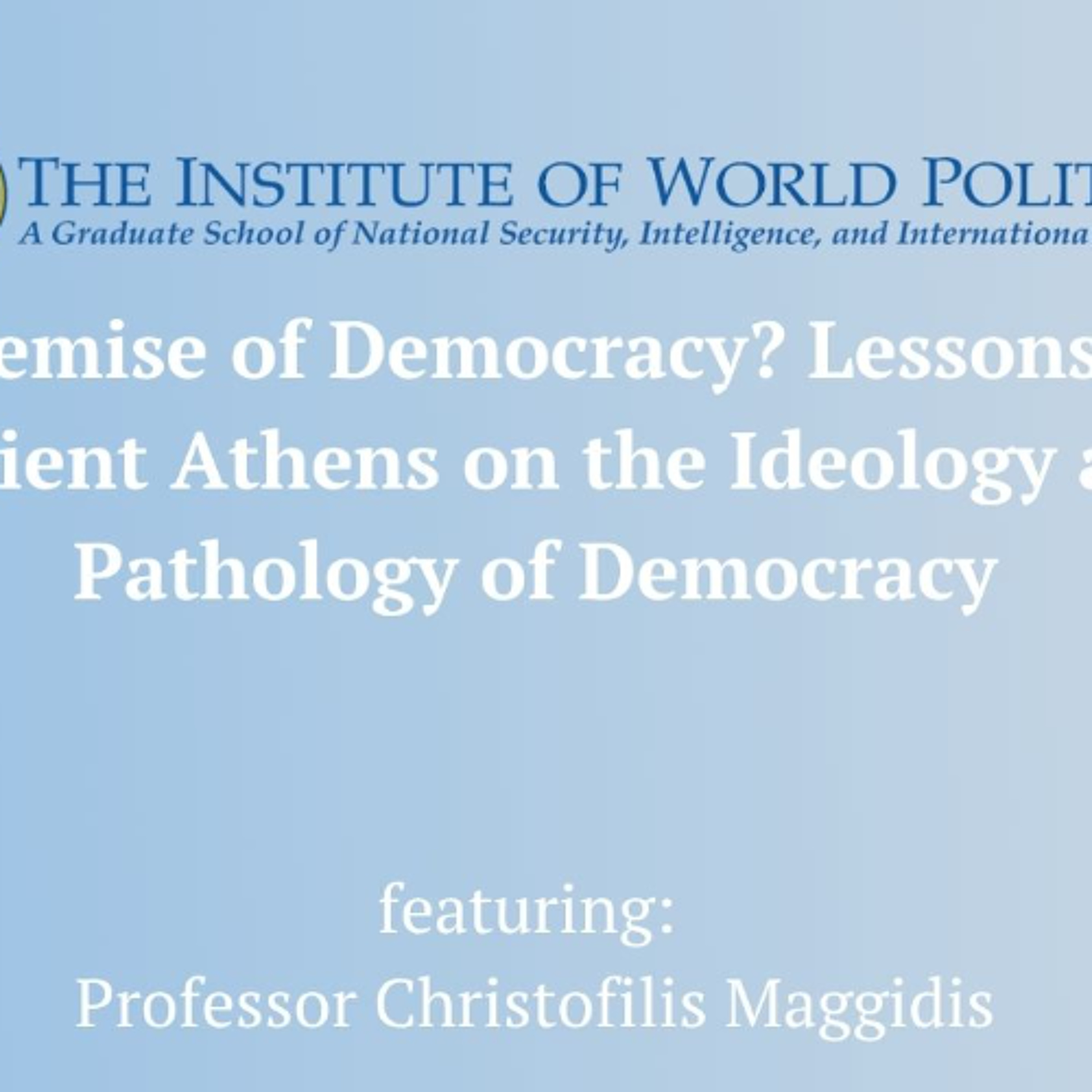The Demise of Democracy? Lessons from Ancient Athens on the Ideology and Pathology of Democracy