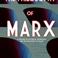 ACCESS EPUB 💙 Philosophy of Marx: A Critique of Historical Materialism and the Philo