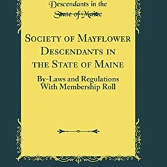 GET [EPUB KINDLE PDF EBOOK] Society of Mayflower Descendants in the State of Maine: By-Laws and Regu