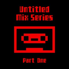 Untitled Mix Series [Tracklisted/Free Downloads]
