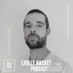 I|I PODCAST SERIES 140 - LIVELY RACKET