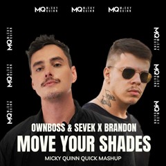 Brandon X Ownboss - Move Your Shades (Micky Quinn Quick Mashup) *FILTERED DUE TO COPYRIGHT*