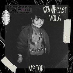 Wavecast Vol.6 | Ms. Tori