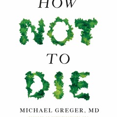 #+How Not to Die: Discover the Foods Scientifically Proven to Prevent and Reverse Disease BY Mi