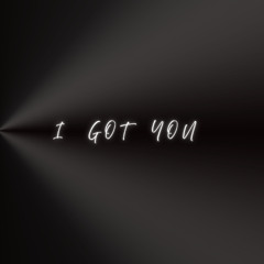 I Got You