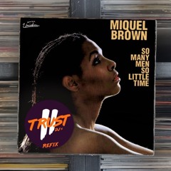 Miquel Brown - So Many Men So Little Time (2 TRUST Refix) **FILTERED DUE COPYRIGHT**