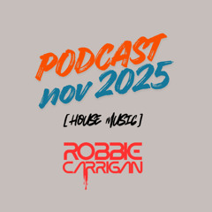 PODCAST NOV 2025  - HOUSE MUSIC BY ROBBIE CARRIGAN