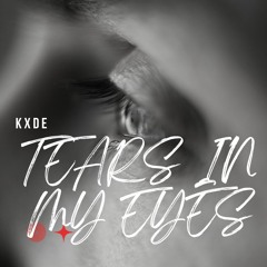 KXDE - TEARS IN MY EYES