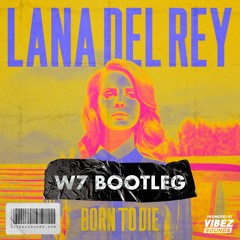Lana Del Rey - Born To Die (W7 Bootleg)