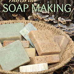 [Read] KINDLE ✏️ Natural Soap Making by  Elizabeth Letcavage &  Melissa Harden EPUB K