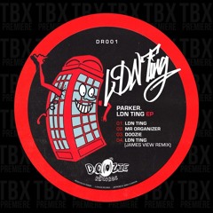 Premiere: PARKER. - LDN TING (James View Remix) [Doozie Records]