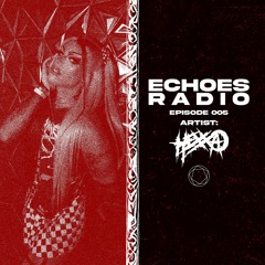 Echoes Radio Episode 005 - HEXXA
