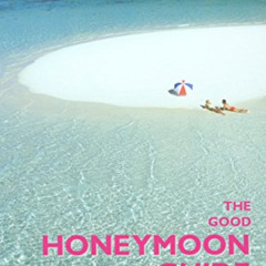 [Access] EBOOK 🗂️ The Good Honeymoon Guide, 2nd: Includes Where to Get Married Abroa