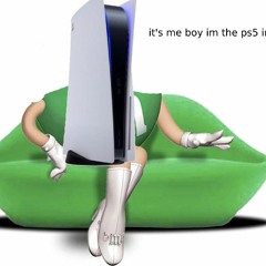 IT ME BOY IM THE PS5