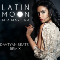 Mia Martina - Latin Moon (Davtyan Beats Remix)
