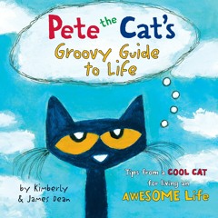 PETE THE CAT'S GROOVY GUIDE TO LIFE by James Dean