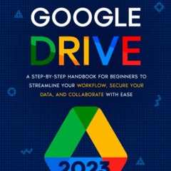 [PDF] READ] Free Mastering Google Drive: A Step-by-Step Handbook for Beginners t
