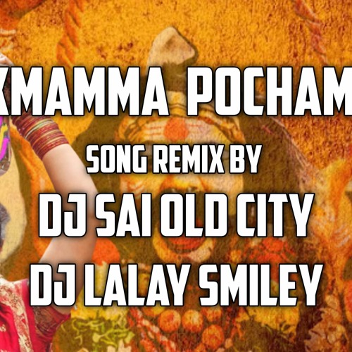 LAXMAMMA  POCHAMMA SONG REMIX BY DJ SAI OLD CITY DJ LALAY SMILEY