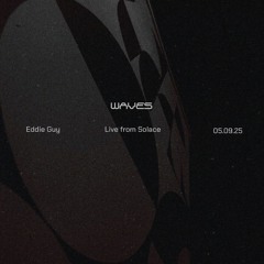 Waves @ Solace —— Eddie Guy —— 05.09.25