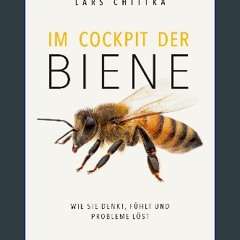 [PDF] eBOOK Read ❤ Im Cockpit der Biene: Wie sie denkt, fühlt und Probleme löst (German Edition) P