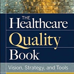 [Get] EPUB KINDLE PDF EBOOK The Healthcare Quality Book: Vision, Strategy, and Tools, Fourth Edition