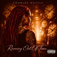 Running Out Of Time - Charlee Hustle