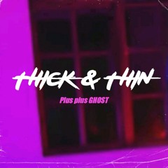 THICK & THIN- PLUS PLUS GHOST.mp3