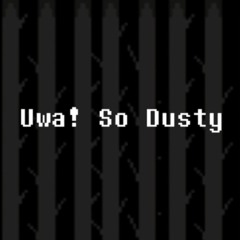 Uwa so empty. . . [ A Dusttale Uwa! So Holiday ]