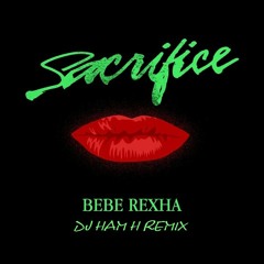 Bebe Rexa - Sacrifice (Dj HAM H Remix)