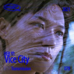HER 他 Transmission 078: Vice City