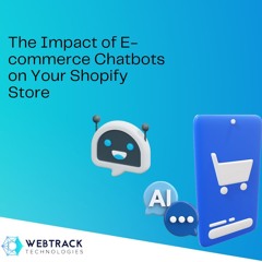 The Impact of E-commerce Chatbots on Your Shopify Store