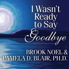 [View] [EBOOK EPUB KINDLE PDF] I Wasn't Ready to Say Goodbye: Surviving, Coping, and