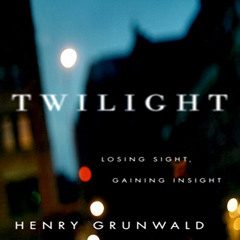 [FREE] KINDLE 🗃️ Twilight: Losing Sight, Gaining Insight by  Henry Grunwald,Arthur M