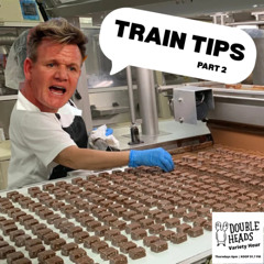 206 Train Tips Part 2 :: Double Heads Variety Hour
