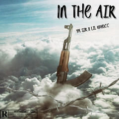 Yk Sir x Lil Havocc - In The Air
