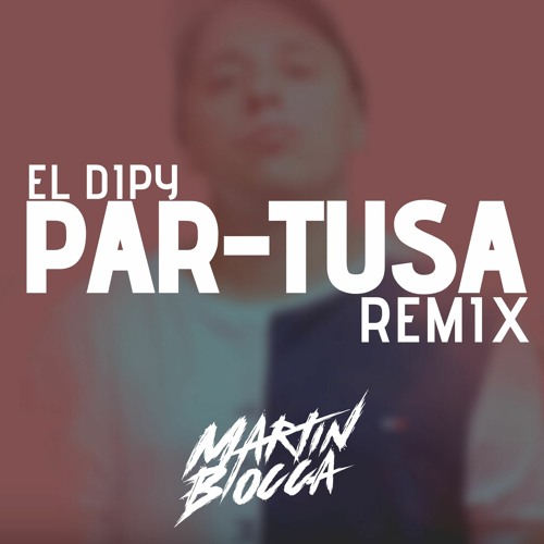 Stream PAR-TUZA (REMIX) - El Dipy (DJ MARTIN BIOCCA) by Martín Biocca |  Listen online for free on SoundCloud
