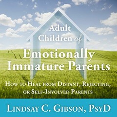 [Get] [EPUB KINDLE PDF EBOOK] Adult Children of Emotionally Immature Parents: How to Heal from Dista