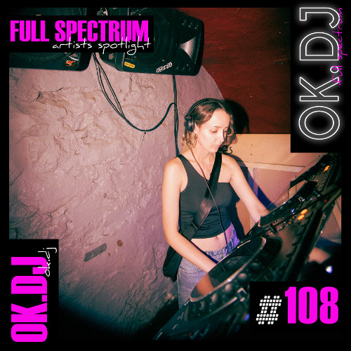 OK.DJ - Full Spectrum Artists Spotlight