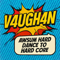 V4UGH4N - AWsum Hard Dance to Hardcore